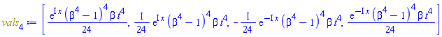 [(1/24)*exp(I*x)*(beta^4-1)^4*beta*t^4, ((1/24)*I)*exp(I*x)*(beta^4-1)^4*beta*t^4, -((1/24)*I)*exp(-I*x)*(beta^4-1)^4*beta*t^4, (1/24)*exp(-I*x)*(beta^4-1)^4*beta*t^4]