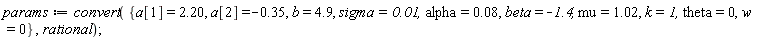 params := convert({alpha = 0.8e-1, b = 4.9, beta = -1.4, k = 1, mu = 1.02, sigma = 0.1e-1, theta = 0, w = 0, a[1] = 2.20, a[2] = -.35}, rational)