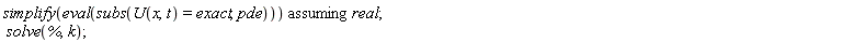 `assuming`([simplify(eval(subs(U(x, t) = exact, pde)))], [real]); solve(%, k)