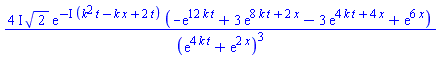 (4*I)*2^(1/2)*exp(-I*(k^2*t-k*x+2*t))*(-exp(12*k*t)+3*exp(8*k*t+2*x)-3*exp(4*k*t+4*x)+exp(6*x))/(exp(4*k*t)+exp(2*x))^3