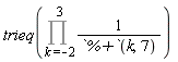 trieq(Product(1/`%+`(k, 7), k = -2 .. 3))