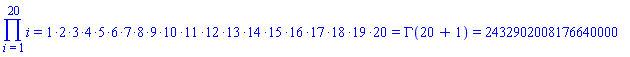 Product(i, i = 1 .. 20) = `%*`(1, 2, 3, 4, 5, 6, 7, 8, 9, 10, 11, 12, 13, 14, 15, 16, 17, 18, 19, 20) and `%*`(1, 2, 3, 4, 5, 6, 7, 8, 9, 10, 11, 12, 13, 14, 15, 16, 17, 18, 19, 20) = %GAMMA(`%+`(20, 1)) and %GAMMA(`%+`(20, 1)) = 2432902008176640000