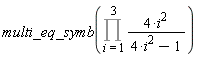 multi_eq_symb(Product(4*i^2/(4*i^2-1), i = 1 .. 3))