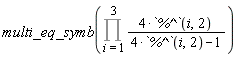 multi_eq_symb(Product(4*`%^`(i, 2)/(4*`%^`(i, 2)-1), i = 1 .. 3))