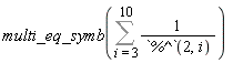 multi_eq_symb(Sum(1/`%^`(2, i), i = 3 .. 10))