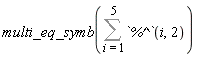 multi_eq_symb(Sum(`%^`(i, 2), i = 1 .. 5))