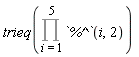 trieq(Product(`%^`(i, 2), i = 1 .. 5))