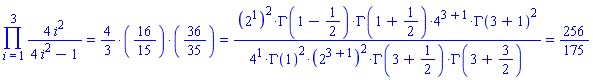 Product(4*i^2/(4*i^2-1), i = 1 .. 3) = `%*`(4/3, 16/15, 36/35) and `%*`(4/3, 16/15, 36/35) = `%/`(`%*`(`%^`(`%^`(2, 1), 2), %GAMMA(`%+`(1, `%/`(-1, 2))), %GAMMA(`%+`(1, `%/`(1, 2))), `%^`(4, `%+`(3, 1)), `%^`(%GAMMA(`%+`(3, 1)), 2)), `%*`(`%^`(4, 1), `%^`(%GAMMA(1), 2), `%^`(`%^`(2, `%+`(3, 1)), 2), %GAMMA(`%+`(3, `%/`(1, 2))), %GAMMA(`%+`(3, `%/`(3, 2))))) and `%/`(`%*`(`%^`(`%^`(2, 1), 2), %GAMMA(`%+`(1, `%/`(-1, 2))), %GAMMA(`%+`(1, `%/`(1, 2))), `%^`(4, `%+`(3, 1)), `%^`(%GAMMA(`%+`(3, 1)), 2)), `%*`(`%^`(4, 1), `%^`(%GAMMA(1), 2), `%^`(`%^`(2, `%+`(3, 1)), 2), %GAMMA(`%+`(3, `%/`(1, 2))), %GAMMA(`%+`(3, `%/`(3, 2))))) = 256/175