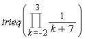 trieq(Product(1/(k+7), k = -2 .. 3))