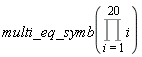 multi_eq_symb(Product(i, i = 1 .. 20))