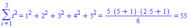 Sum(`%^`(i, 2), i = 1 .. 5) = `%+`(`%^`(1, 2), `%^`(2, 2), `%^`(3, 2), `%^`(4, 2), `%^`(5, 2)) and `%+`(`%^`(1, 2), `%^`(2, 2), `%^`(3, 2), `%^`(4, 2), `%^`(5, 2)) = `%/`(`%*`(5, `%+`(5, 1), `%+`(`%*`(2, 5), 1)), 6) and `%/`(`%*`(5, `%+`(5, 1), `%+`(`%*`(2, 5), 1)), 6) = 55