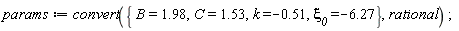 params := convert({`&xi;__0` = -6.27, B = 1.98, C = 1.53, k = -.51}, rational)