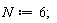 N := 6