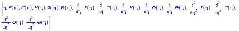 {eta, F(eta), G(eta), H(eta), Phi(eta), Theta(eta), diff(F(eta), eta), diff(G(eta), eta), diff(H(eta), eta), diff(Phi(eta), eta), diff(Theta(eta), eta), diff(diff(F(eta), eta), eta), diff(diff(G(eta), eta), eta), diff(diff(Phi(eta), eta), eta), diff(diff(Theta(eta), eta), eta)}