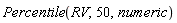 Percentile(RV, 50, numeric)