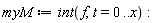myM := int(f, t = 0 .. x)