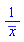 1/conjugate(x)