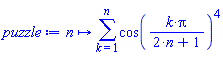 proc (n) options operator, arrow, function_assign; sum(cos(k*Pi/(2*n+1))^4, k = 1 .. n) end proc