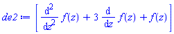 [diff(diff(f(z), z), z)+3*(diff(f(z), z))+f(z)]