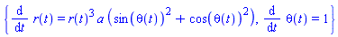 {diff(r(t), t) = r(t)^3*a*(sin(theta(t))^2+cos(theta(t))^2), diff(theta(t), t) = 1}