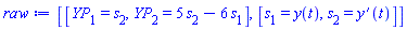 [[YP[1] = s[2], YP[2] = 5*s[2]-6*s[1]], [s[1] = y(t), s[2] = diff(y(t), t)]]