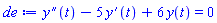 diff(diff(y(t), t), t)-5*(diff(y(t), t))+6*y(t) = 0