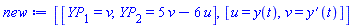 [[YP[1] = v, YP[2] = 5*v-6*u], [u = y(t), v = diff(y(t), t)]]