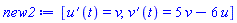 [diff(u(t), t) = v, diff(v(t), t) = 5*v-6*u]