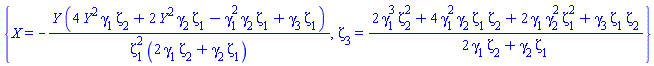 {X = -Y*(4*Y^2*gamma[1]*zeta[2]+2*Y^2*gamma[2]*zeta[1]-gamma[1]^2*gamma[2]*zeta[1]+gamma[3]*zeta[1])/(zeta[1]^2*(2*gamma[1]*zeta[2]+gamma[2]*zeta[1])), zeta[3] = (2*gamma[1]^3*zeta[2]^2+4*gamma[1]^2*gamma[2]*zeta[1]*zeta[2]+2*gamma[1]*gamma[2]^2*zeta[1]^2+gamma[3]*zeta[1]*zeta[2])/(2*gamma[1]*zeta[2]+gamma[2]*zeta[1])}