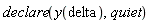 declare(y(delta), quiet)