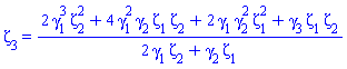 zeta[3] = (2*gamma[1]^3*zeta[2]^2+4*gamma[1]^2*gamma[2]*zeta[1]*zeta[2]+2*gamma[1]*gamma[2]^2*zeta[1]^2+gamma[3]*zeta[1]*zeta[2])/(2*gamma[1]*zeta[2]+gamma[2]*zeta[1])
