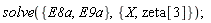 solve({E8a, E9a}, {X, zeta[3]})