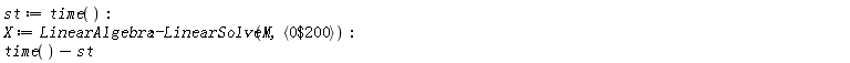 st := time(); X := LinearAlgebra:-LinearSolve(M, `<,>`(`$`(0, 200))); time()-st