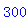 300