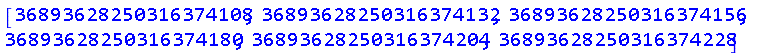 [36893628250316374108, 36893628250316374132, 36893628250316374156, 36893628250316374180, 36893628250316374204, 36893628250316374228]