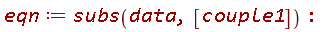 eqn := subs(data, [couple1])