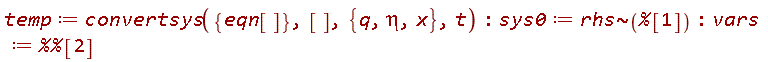 temp := convertsys({eqn[]}, [], {eta, q, x}, t); sys0 := `~`[rhs](%[1]); vars := `%%`[2]