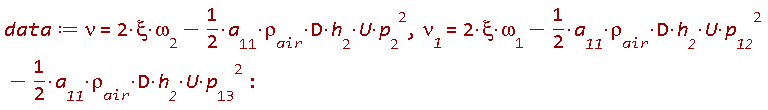 data := nu = 2*xi*`&omega;__2`-(1/2)*a__11*`&rho;__air`*D*h__2*U*p__2^2, `&nu;__1` = 2*xi*`&omega;__1`-(1/2)*a__11*`&rho;__air`*D*h__2*U*p__12^2-(1/2)*a__11*`&rho;__air`*D*h__2*U*p__13^2