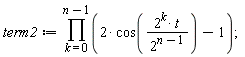 term2 := product(2*cos(2^k*t/2^(n-1))-1, k = 0 .. n-1)
