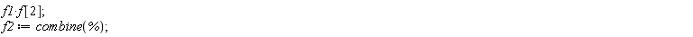 f1*f[2]; f2 := combine(%)