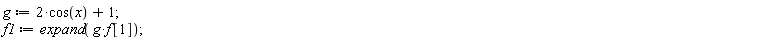 g := 2*cos(x)+1; f1 := expand(g*f[1])