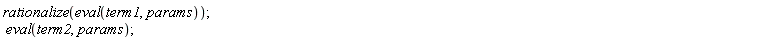 rationalize(eval(term1, params)); eval(term2, params)