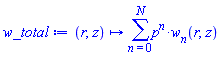 proc (r, z) options operator, arrow; sum(p^n*w[n](r, z), n = 0 .. N) end proc