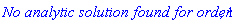 `No analytic solution found for order`, 1