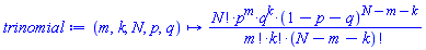 proc (m, k, N, p, q) options operator, arrow; factorial(N)*p^m*q^k*(1-p-q)^(N-m-k)/(factorial(m)*factorial(k)*factorial(N-m-k)) end proc