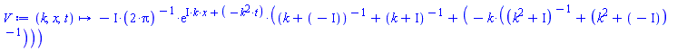 proc (k, x, t) options operator, arrow; Student:-VectorCalculus:-`-`(Student:-VectorCalculus:-`*`(Student:-VectorCalculus:-`*`(Student:-VectorCalculus:-`*`(I, Student:-VectorCalculus:-`*`(2, Pi)^Student:-VectorCalculus:-`-`(1)), exp(Student:-VectorCalculus:-`+`(Student:-VectorCalculus:-`*`(Student:-VectorCalculus:-`*`(I, k), x), Student:-VectorCalculus:-`-`(Student:-VectorCalculus:-`*`(k^2, t))))), Student:-VectorCalculus:-`+`(Student:-VectorCalculus:-`+`(Student:-VectorCalculus:-`+`(k, Student:-VectorCalculus:-`-`(I))^Student:-VectorCalculus:-`-`(1), Student:-VectorCalculus:-`+`(k, I)^Student:-VectorCalculus:-`-`(1)), Student:-VectorCalculus:-`-`(Student:-VectorCalculus:-`*`(k, Student:-VectorCalculus:-`+`(Student:-VectorCalculus:-`+`(k^2, I)^Student:-VectorCalculus:-`-`(1), Student:-VectorCalculus:-`+`(k^2, Student:-VectorCalculus:-`-`(I))^Student:-VectorCalculus:-`-`(1))))))) end proc