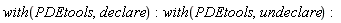 with(PDEtools, declare); with(PDEtools, undeclare)