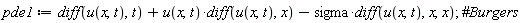 pde1 := diff(u(x, t), t)+u(x, t)*(diff(u(x, t), x))-sigma*(diff(u(x, t), x, x))
