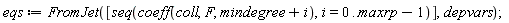 eqs := FromJet([seq(coeff(coll, F, mindegree+i), i = 0 .. maxrp-1)], depvars)