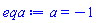 a = -1